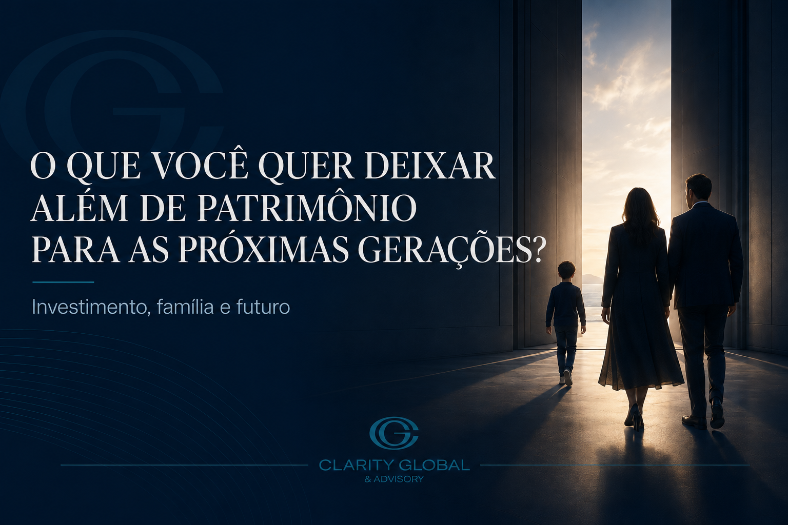 Família vista de costas caminhando em direção a uma porta luminosa, com a frase “O que você quer deixar além de patrimônio para as próximas gerações?”, representando investimento, planejamento familiar e oportunidades futuras para os filhos.