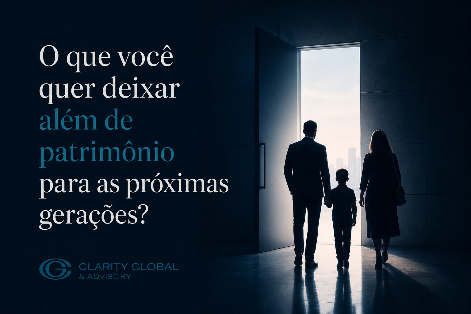 Família em silhueta caminhando em direção a uma porta luminosa, com a pergunta “O que você quer deixar além de patrimônio para as próximas gerações?”, representando planejamento internacional, legado familiar e oportunidades futuras para os filhos.