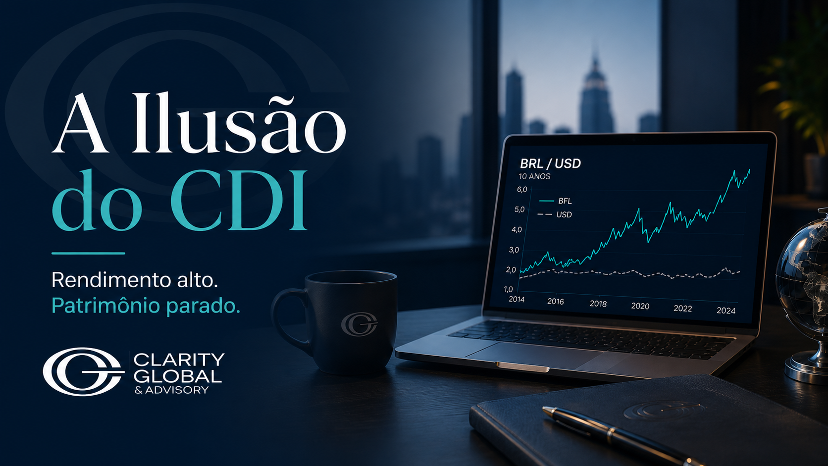 Thumbnail institucional da Clarity Global & Advisory sobre a ilusão do CDI, com notebook exibindo gráfico BRL/USD, skyline ao fundo e elementos de planejamento patrimonial internacional.