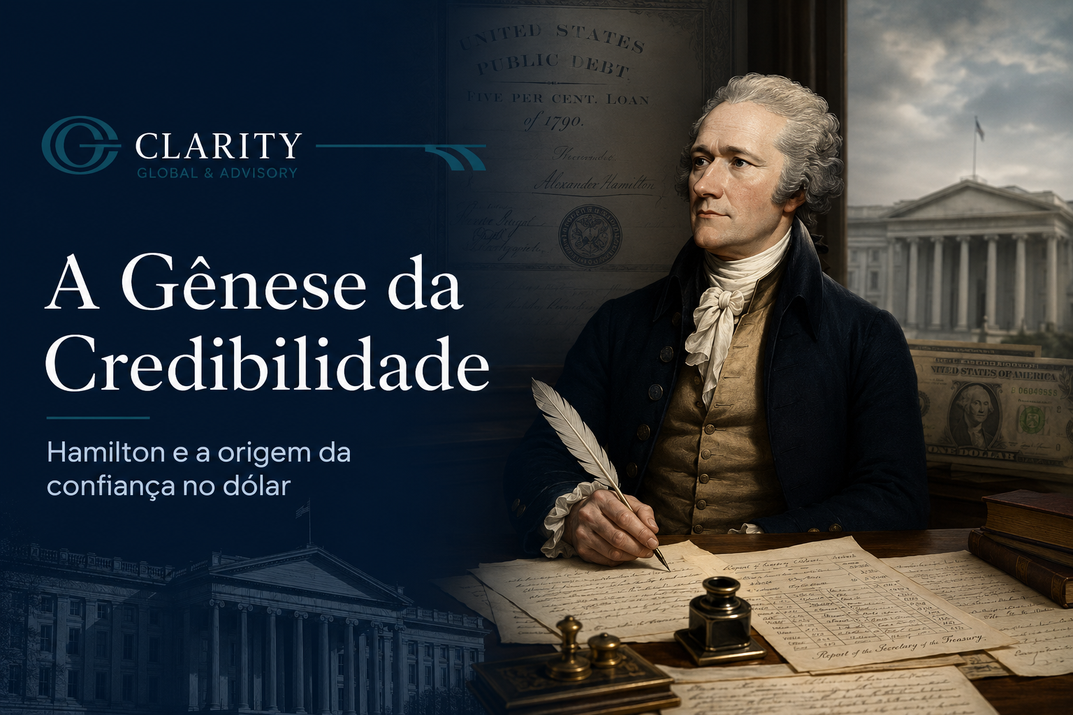 Composição editorial com Alexander Hamilton à mesa, documentos da dívida pública americana de 1790, símbolos do Tesouro dos EUA e logo da Clarity, representando a origem da confiança no dólar.