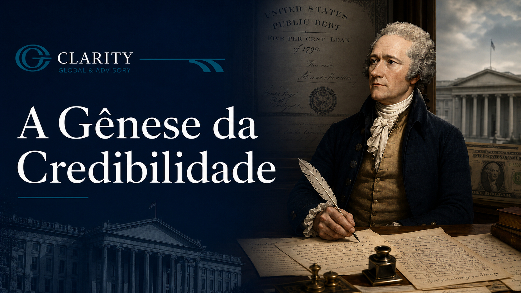 Thumbnail editorial da Clarity com Alexander Hamilton, documentos da dívida pública americana e elementos do Tesouro dos EUA, destacando a gênese da credibilidade e a origem da confiança no dólar.