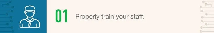 Properly train your staff.
