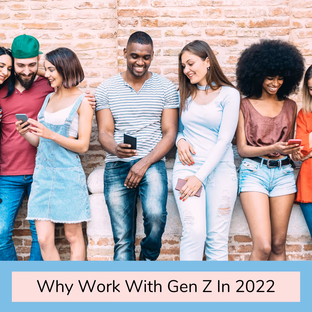 Gen Z: Why You Should Be Working With Them in 2022
