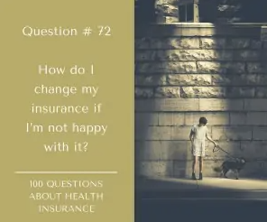 Question #72: How do I change my insurance if I’m not happy with it?