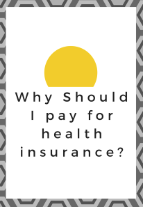 Question #93 Why should I pay for Health Insurance?