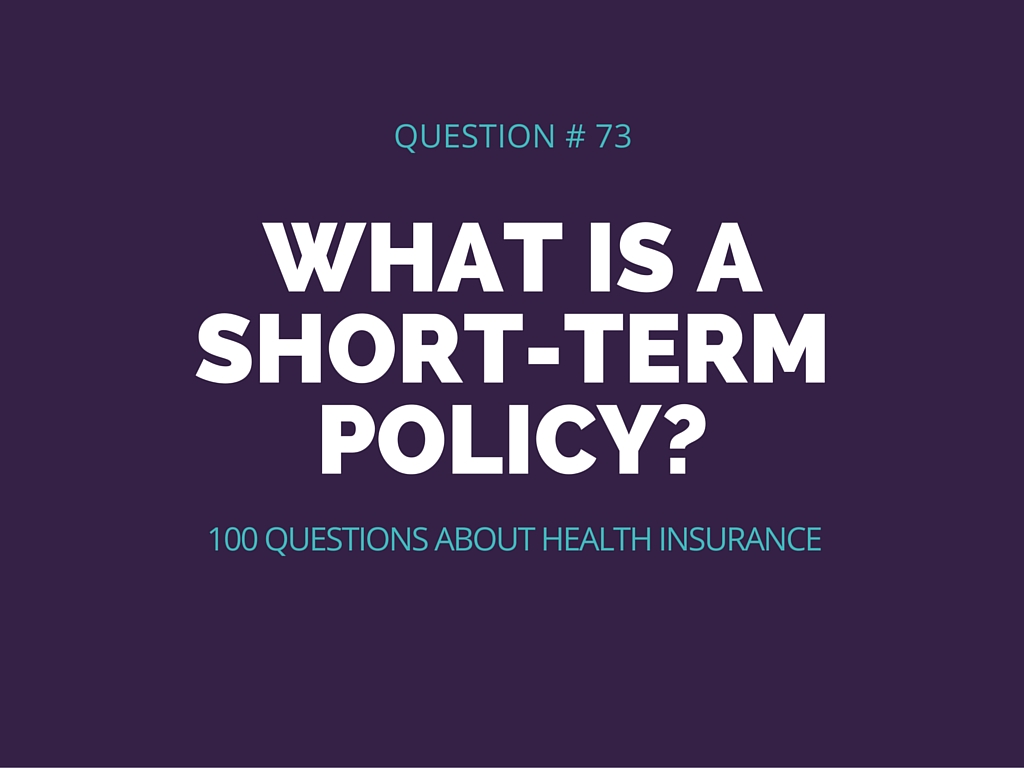 Question # 73 What is a short term policy?