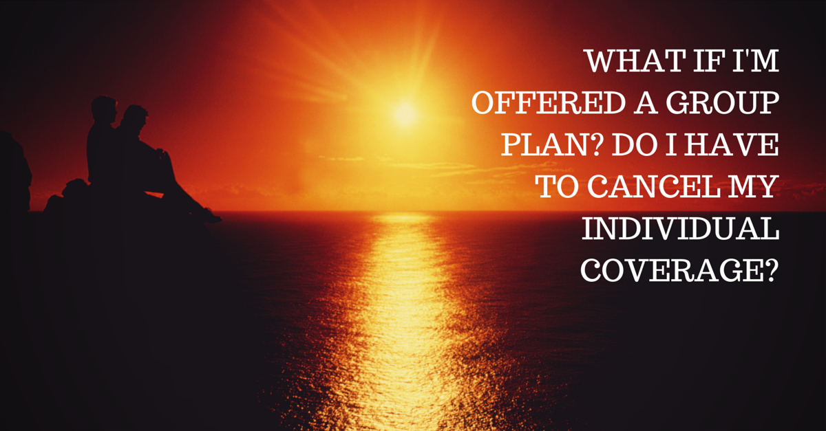 Question #97 What if I’m Offered a Group Plan? Do I Have to Cancel My Coverage?