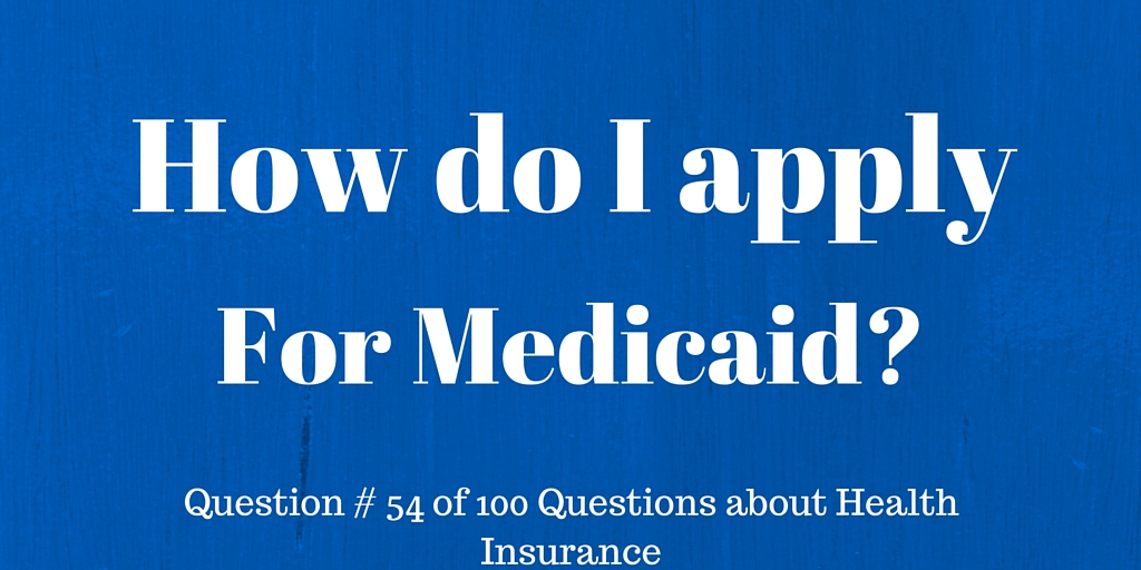 Question # 54 How do I apply for Medicaid?
