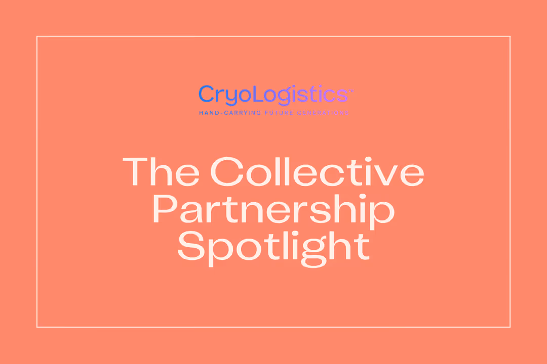 Cryologistics:Hand-carrying future generations, on the Fertility and Wellness Collective Partnership Spotlight