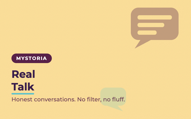 Real talk. Honest conversations, no filter, no fluff.