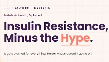 myStoria Health 101: Metabolic health, explained. Insulin resistance, minus the hype. It gets blamed for everything. Here's what's actually going on.