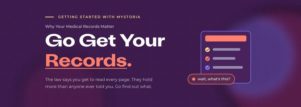 Why Your Medical Records Matter: Go Get Your Records! The law says you get to read every page. They hold more than anyone ever told you. Go find out what.