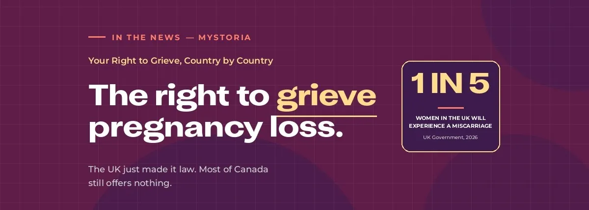 myStoria in the news. The right to grieve pregnancy loss. The UK just made it law. Most of Canada still offers nothing.