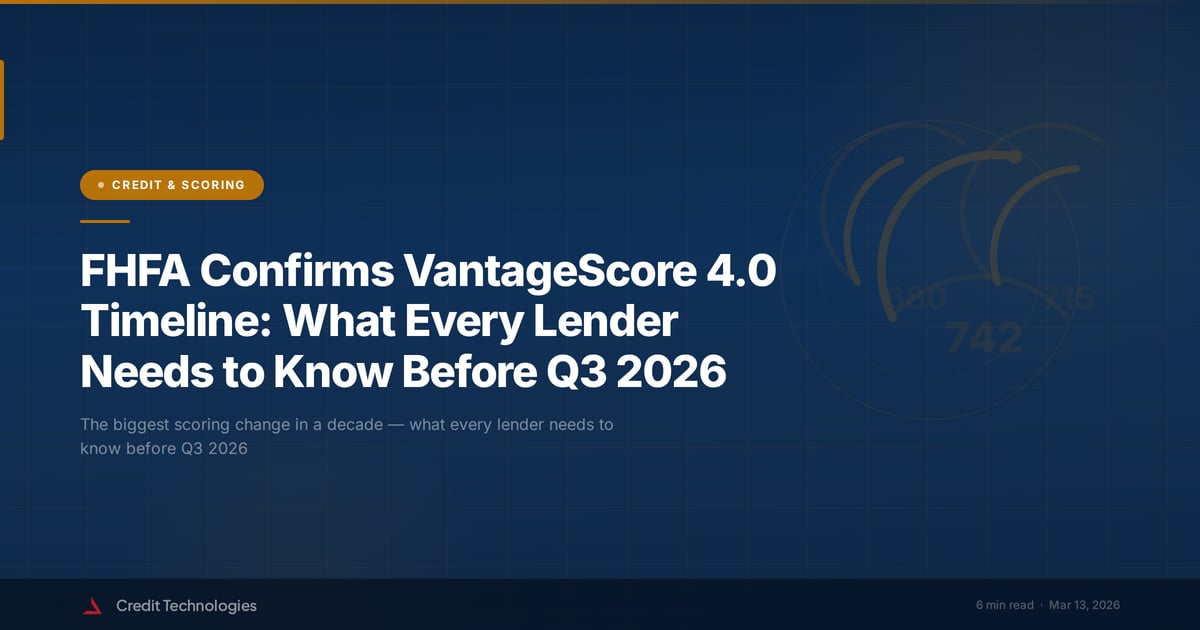 FHFA Confirms VantageScore 4.0 Timeline: What Every Lender Needs to Know Before Q3 2026