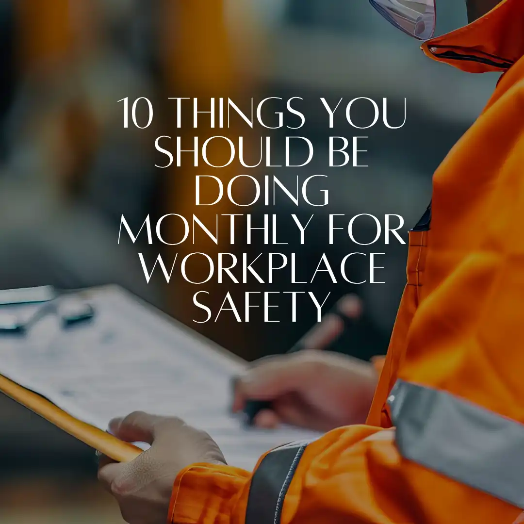 10 Things You Should Be Doing Monthly for Workplace Safety