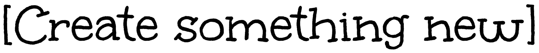 [Create something new]