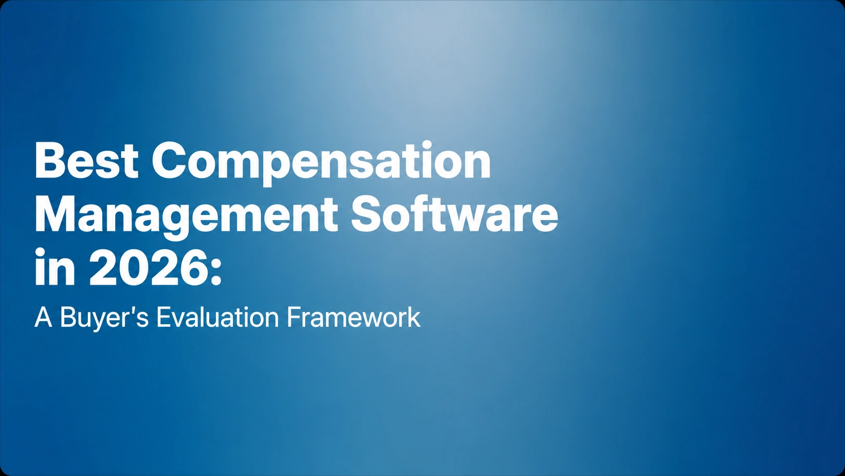 Best Compensation Management Software in 2026: A Buyer's Evaluation Framework