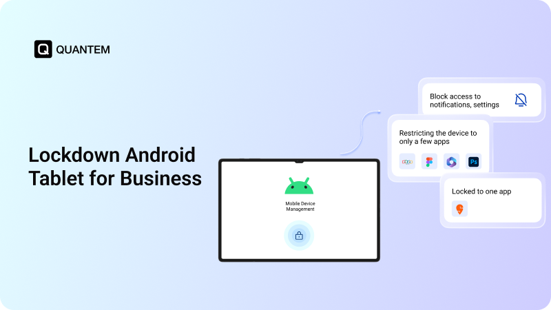 Lockdown Android Tablet for Business Use with Quantem MDM