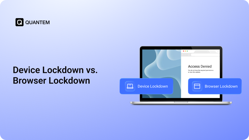 Device Lockdown vs. Browser Lockdown: Key Differences Explained