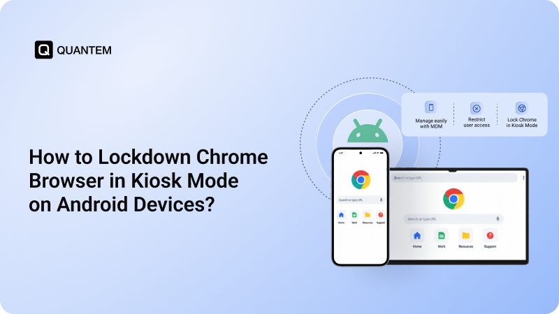 How to Lock Chrome Browser in Kiosk Mode on Android Devices?