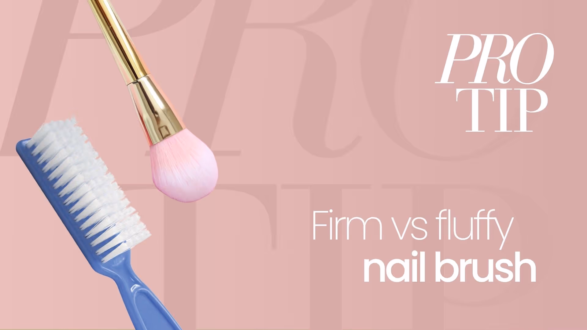 Firm vs Fluffy Nail Brush: Which Is Best for Debris Removal? | Pro Tip