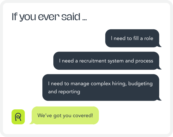 Chat messages stating recruitment needs: filling a role, recruitment system and process, managing complex hiring, budgeting and reporting, followed by a response saying, 'We've got you covered!'