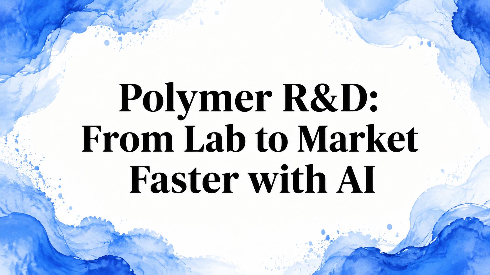 Polymer R&D: From Lab to Market Faster with AI