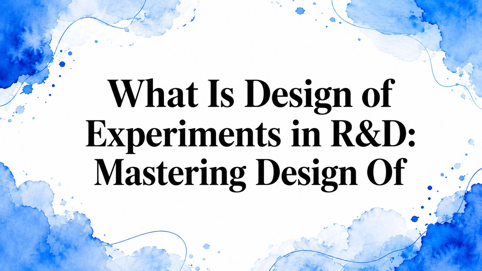 What Is Design of Experiments in R&D: Mastering Design Of