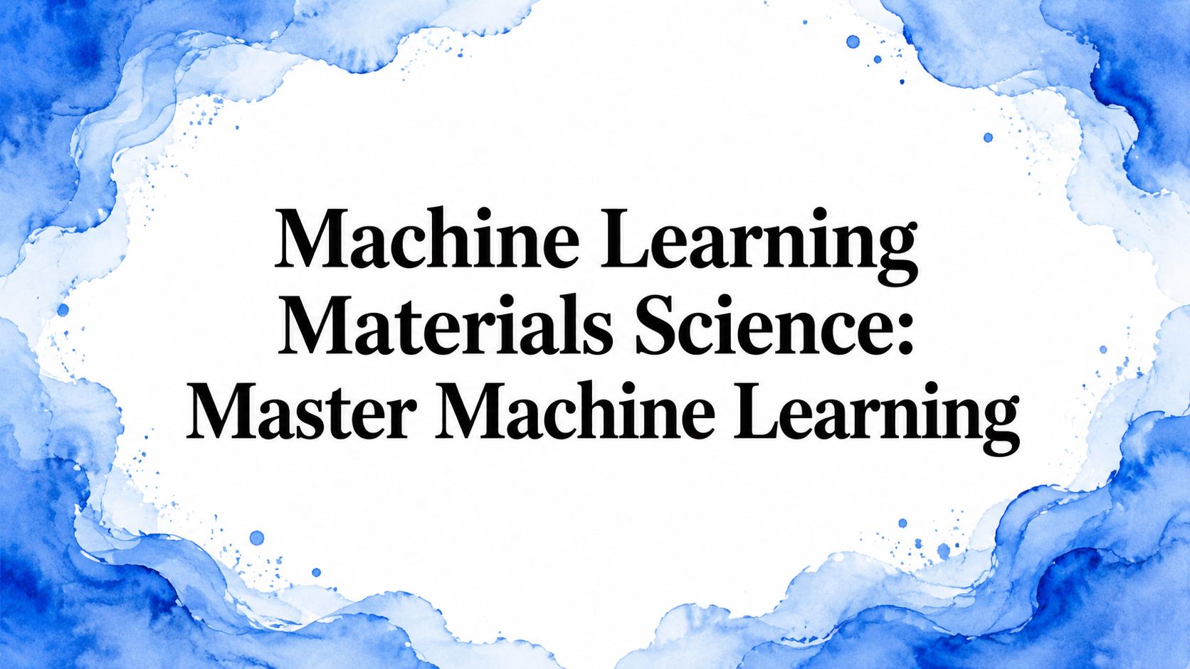 Machine Learning Materials Science: Master Machine Learning