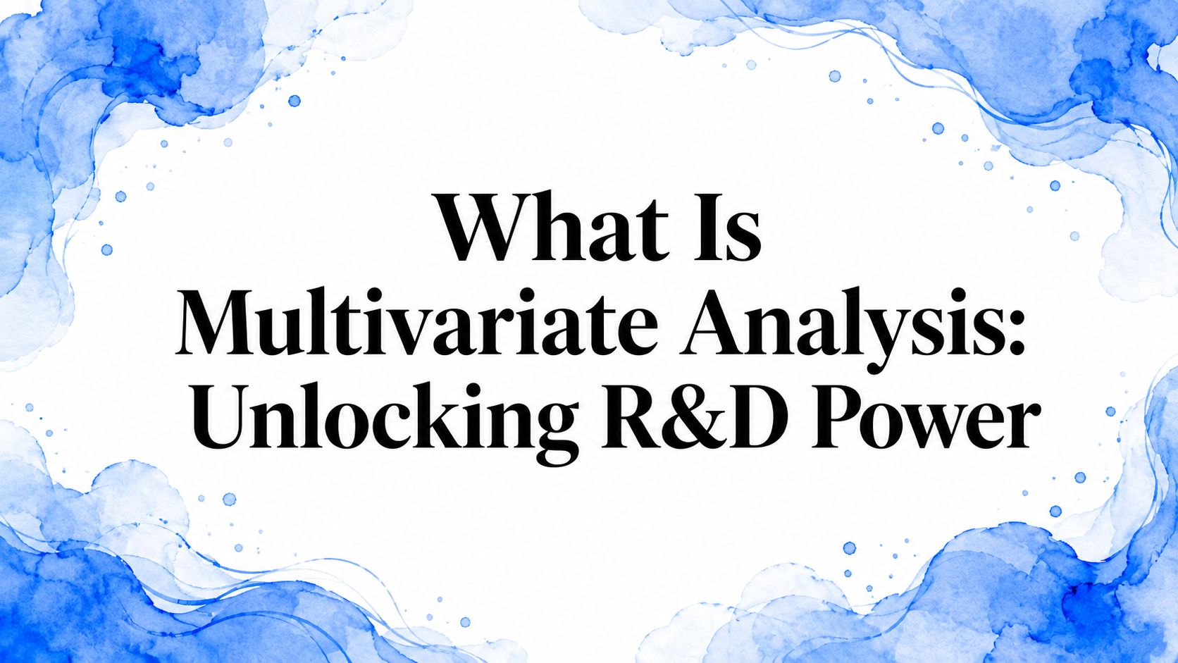 What Is Multivariate Analysis: Unlocking R&D Power