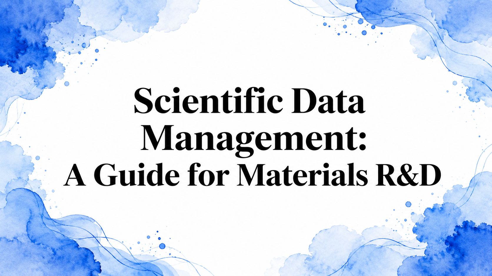 Scientific Data Management: A Guide for Materials R&D