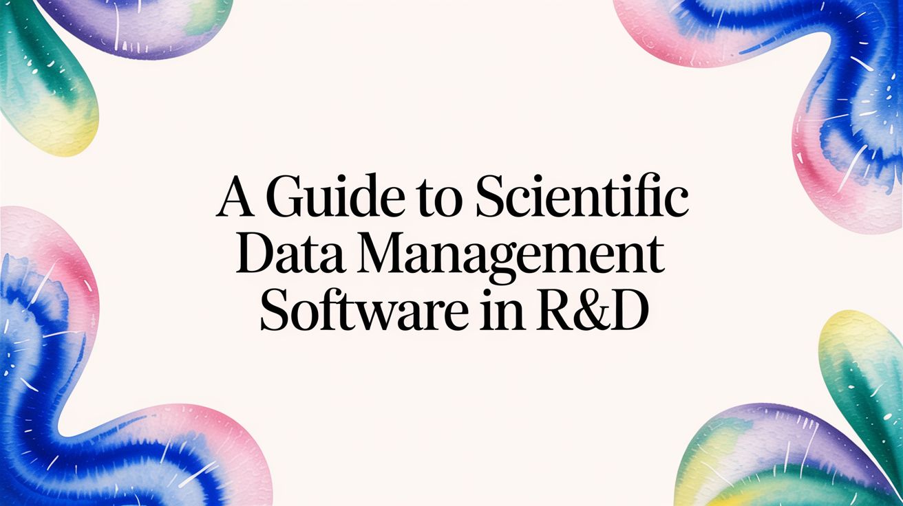 A Guide to Scientific Data Management Software in R&D