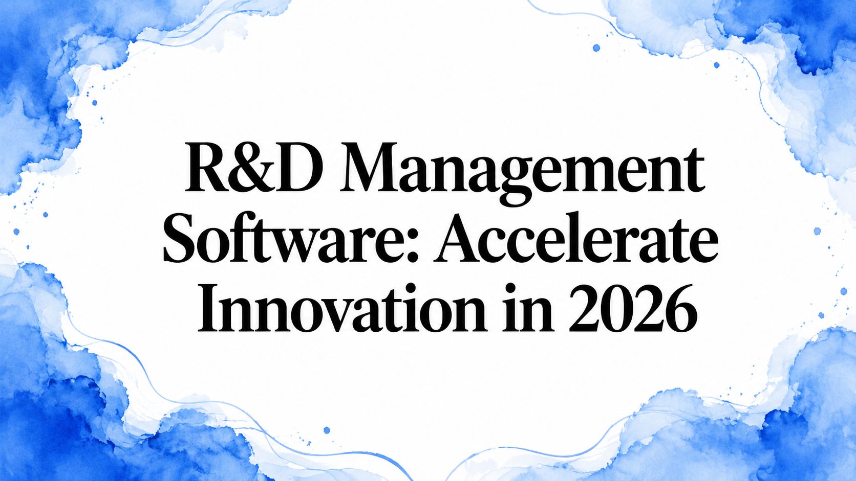 R&D Management Software: Accelerate Innovation in 2026