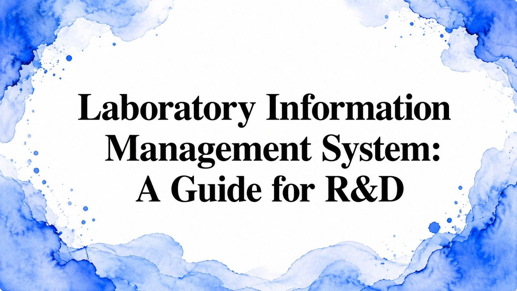 Laboratory Information Management System: A Guide for R&D