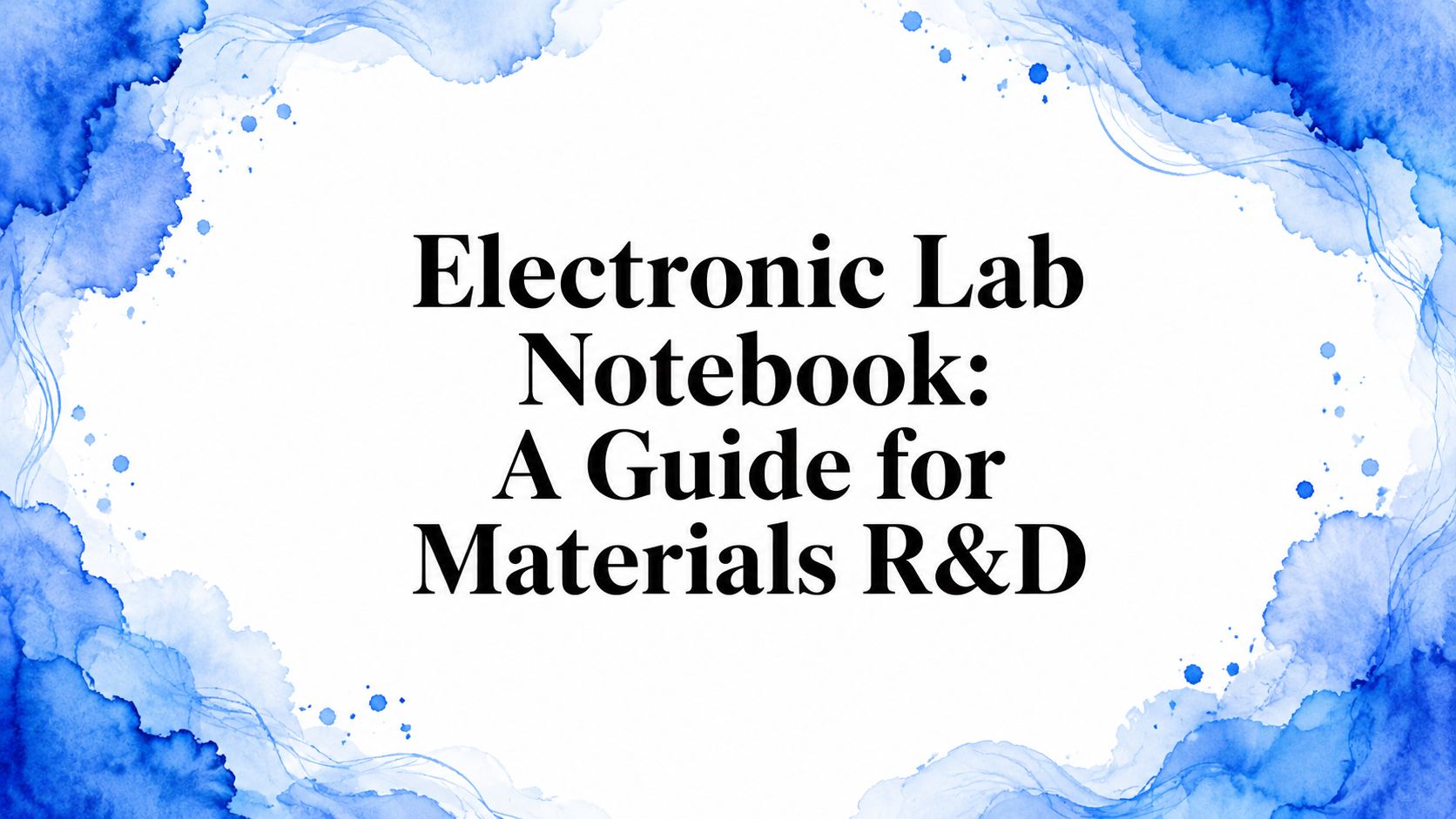 Electronic Lab Notebook: A Guide for Materials R&D