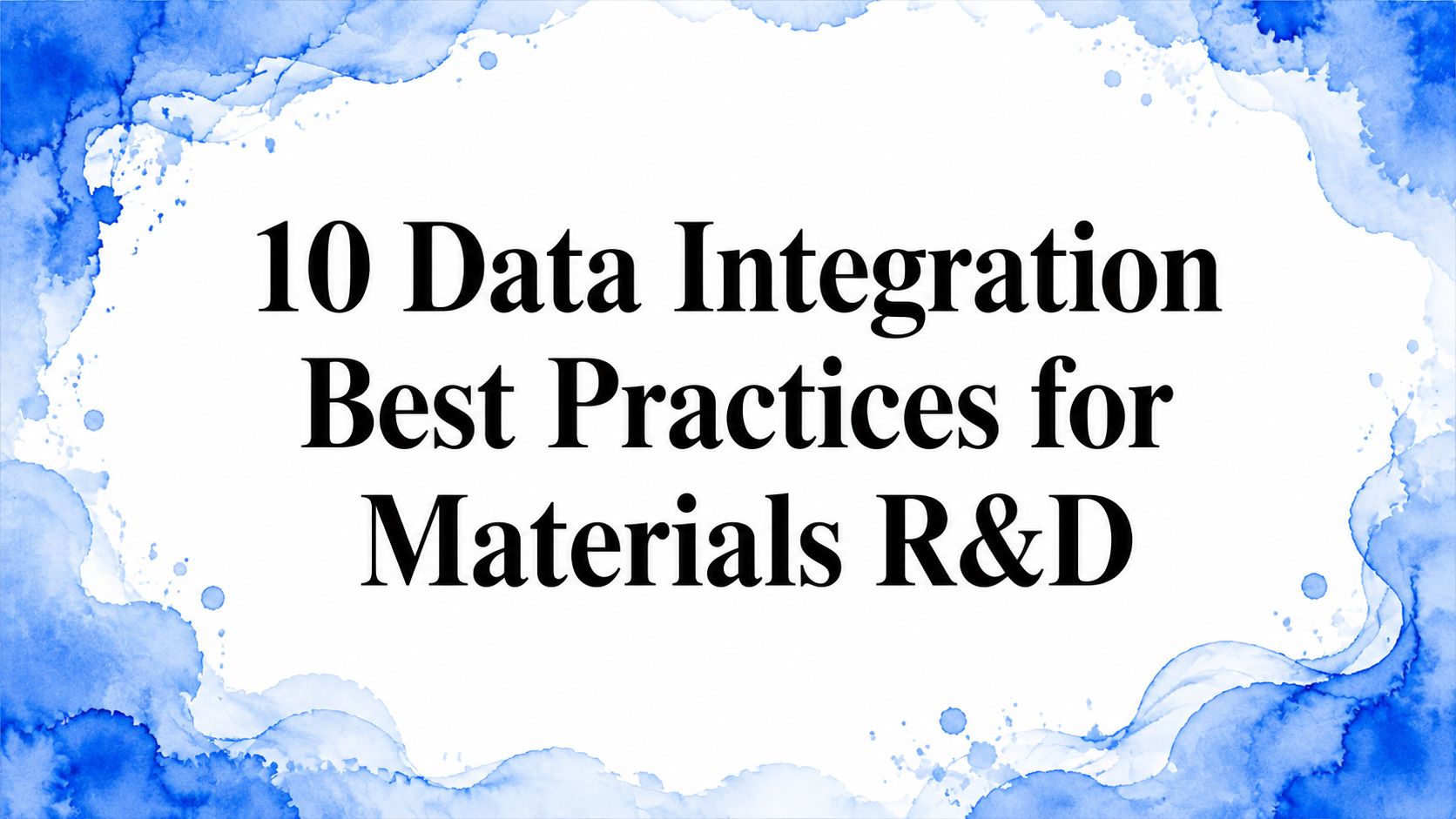 10 Data Integration Best Practices for Materials R&D