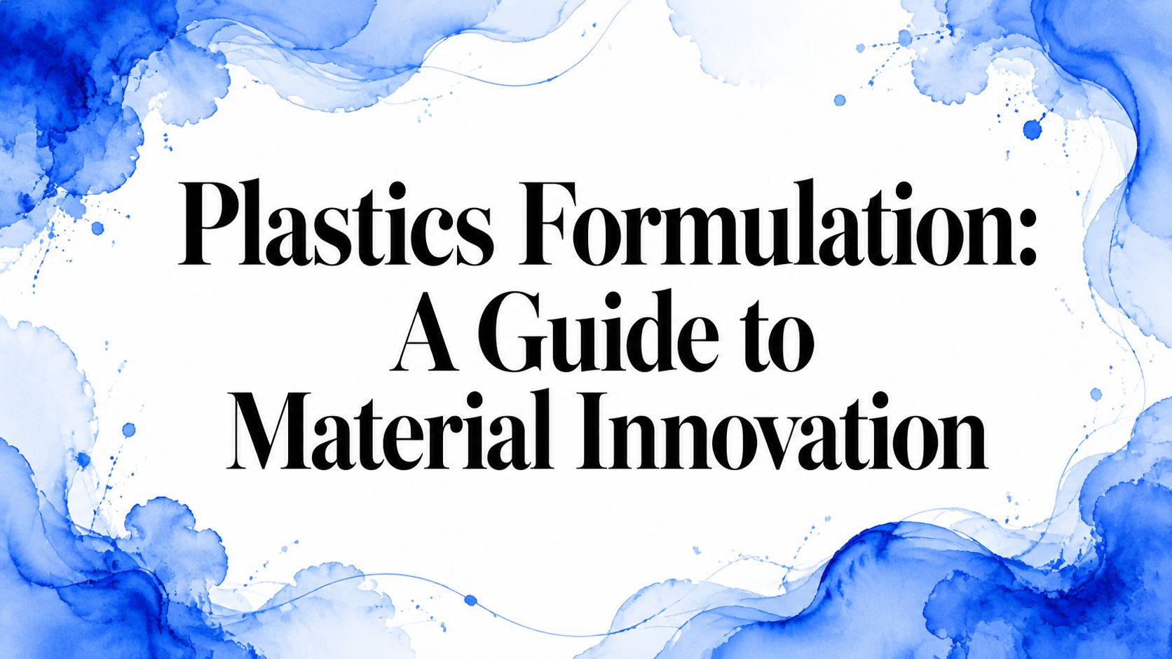 Plastics Formulation: A Guide to Material Innovation