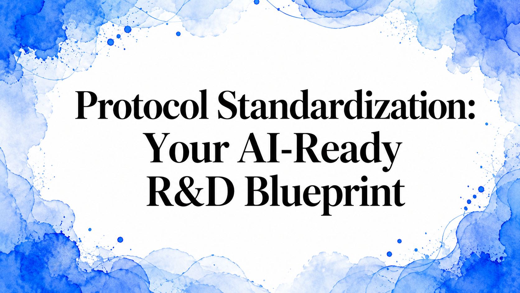 Protocol Standardization: Your AI-Ready R&D Blueprint