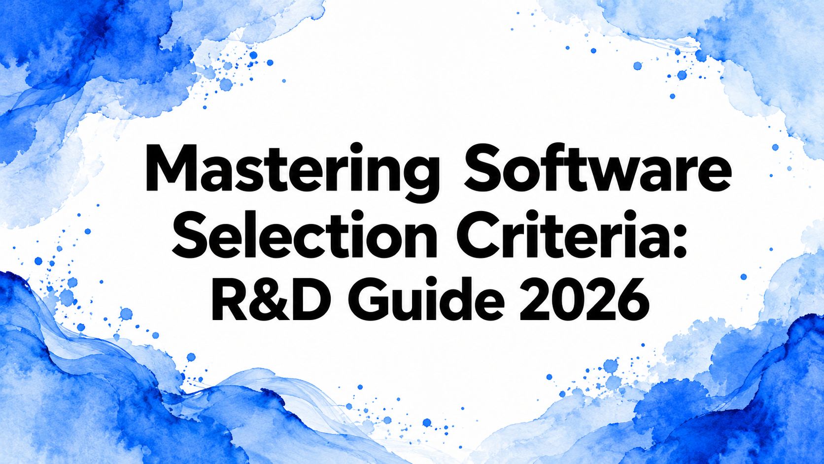 Mastering Software Selection Criteria: R&D Guide 2026