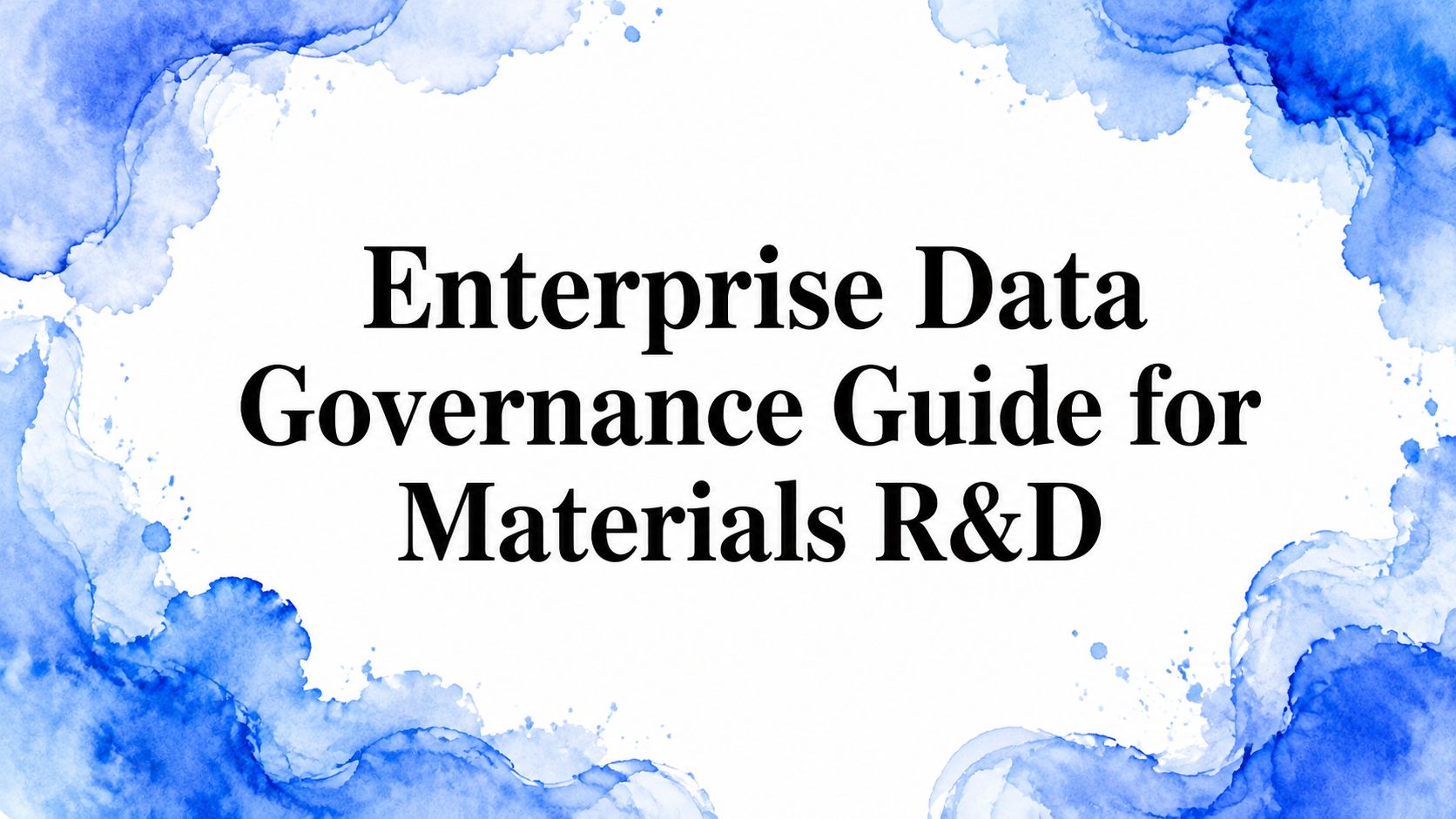 Enterprise Data Governance Guide for Materials R&D