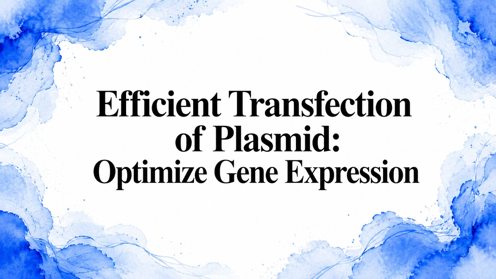 Efficient Transfection of Plasmid: Optimize Gene Expression