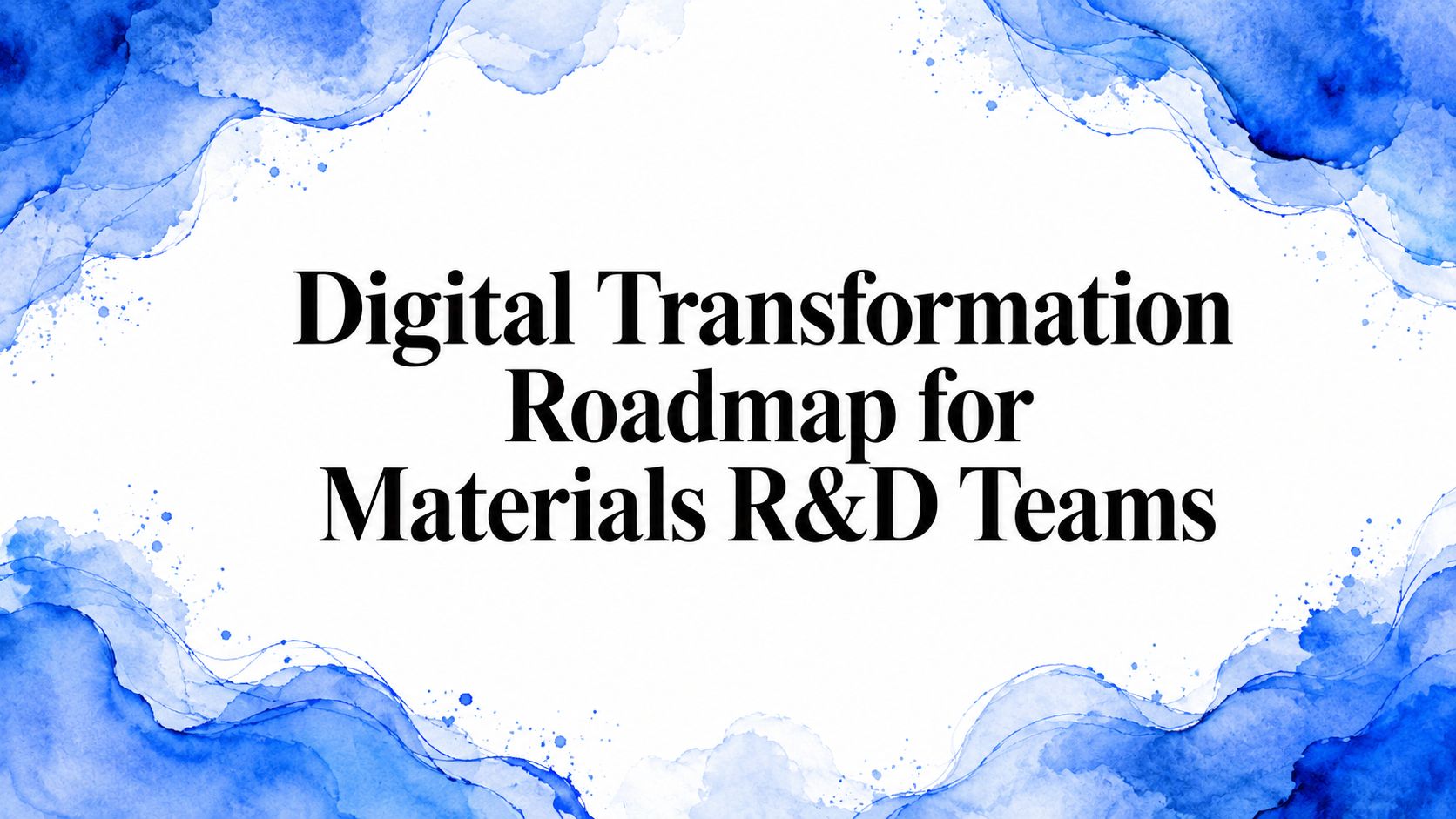 Digital Transformation Roadmap for Materials R&D Teams