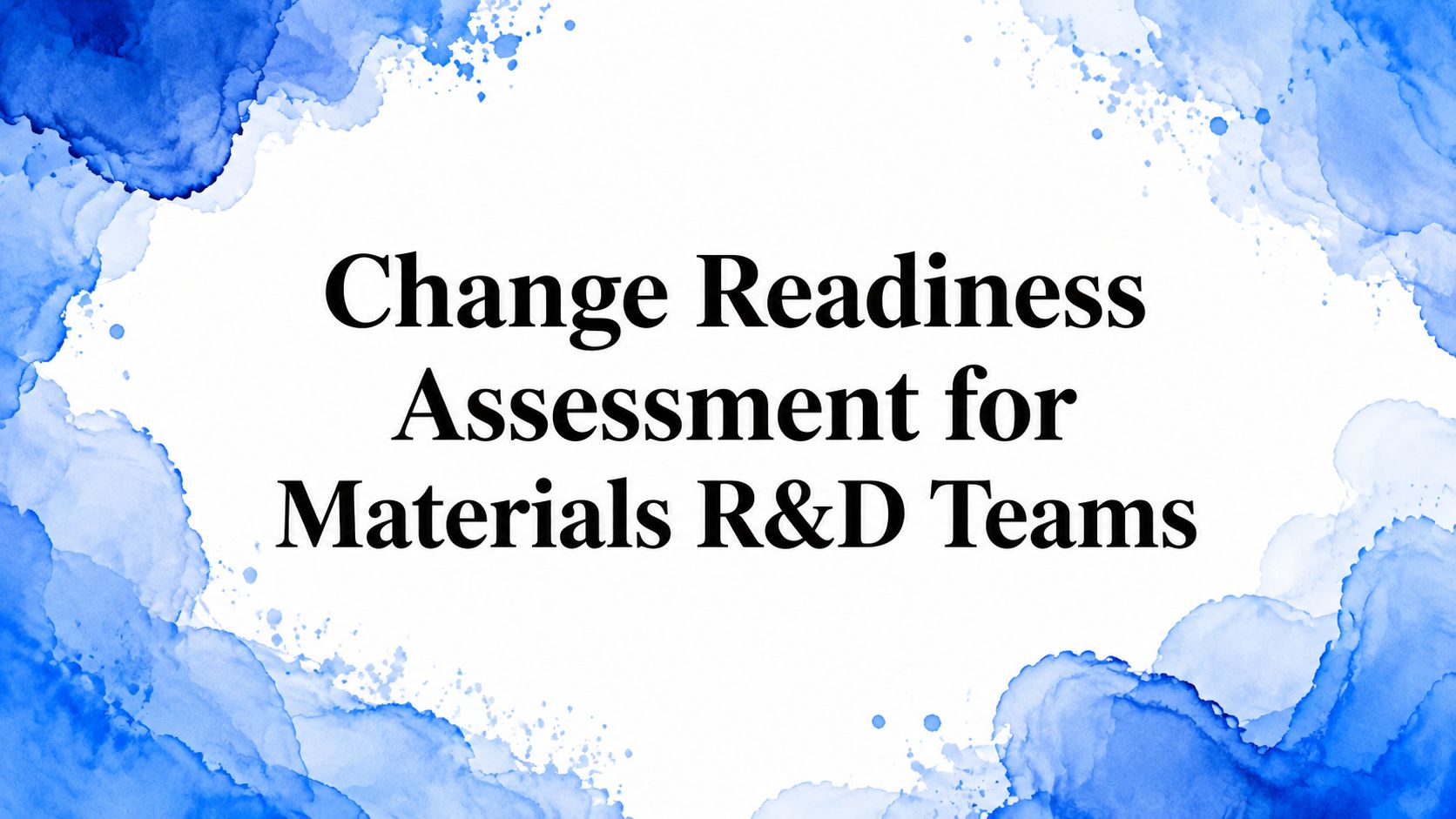Change Readiness Assessment for Materials R&D Teams
