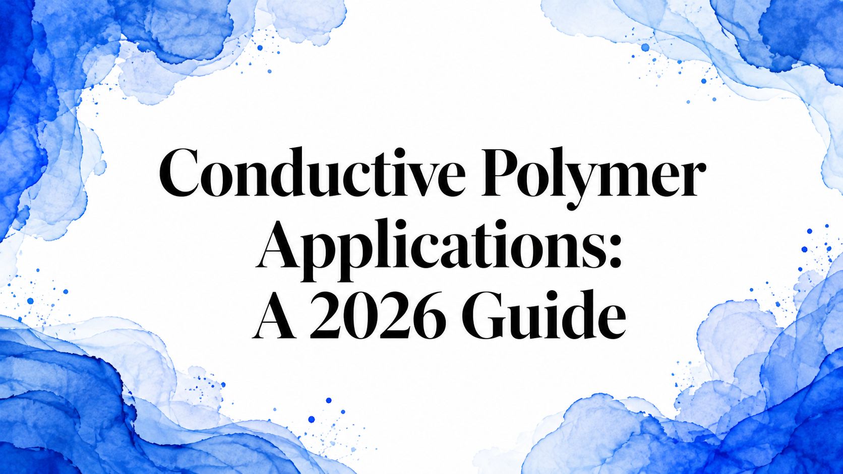Conductive Polymer Applications: A 2026 Guide