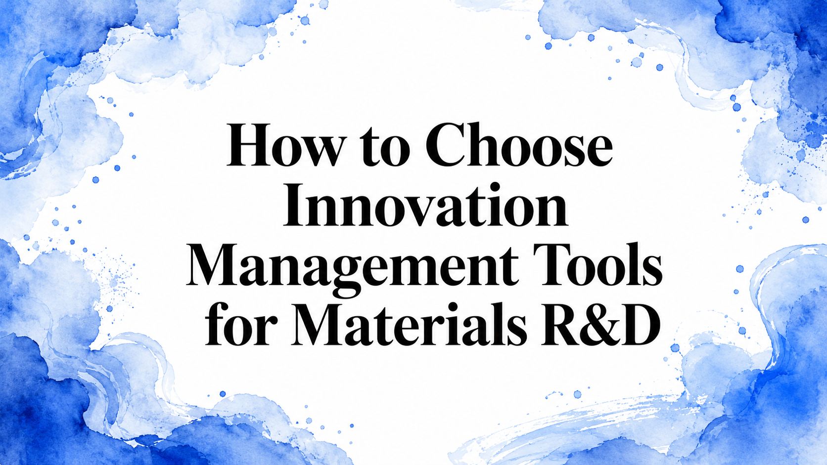 How to Choose Innovation Management Tools for Materials R&D