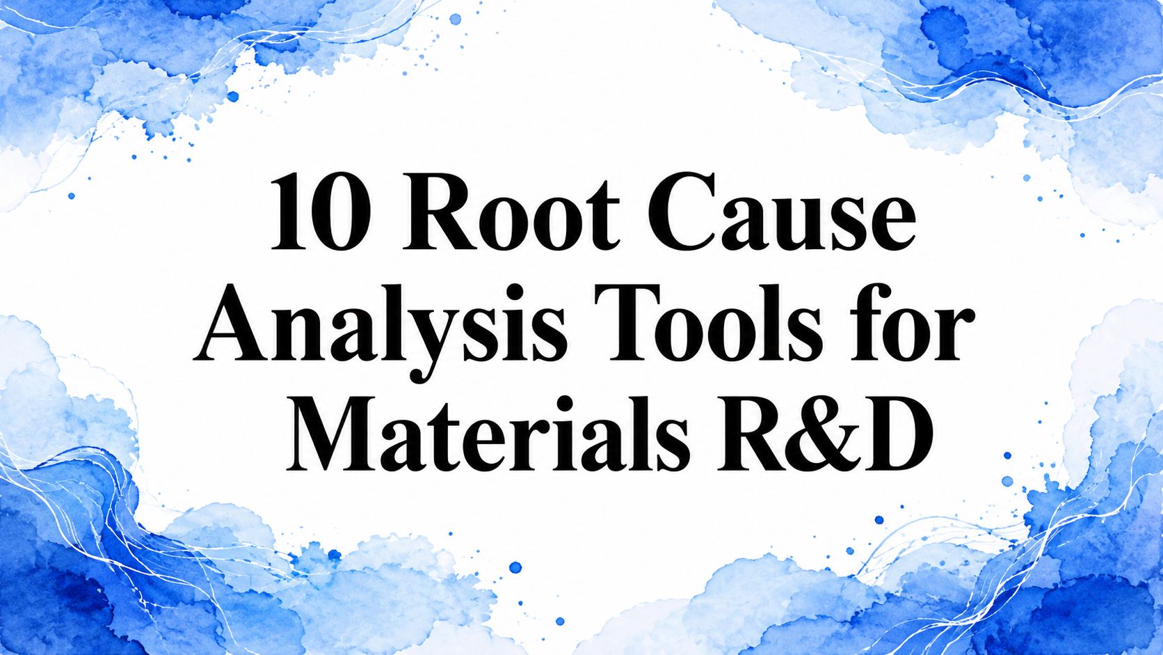 10 Root Cause Analysis Tools for Materials R&D