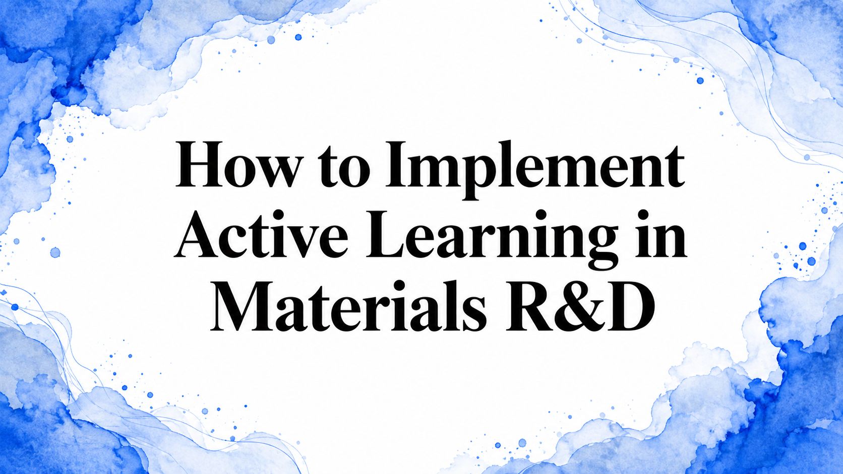 How to Implement Active Learning in Materials R&D