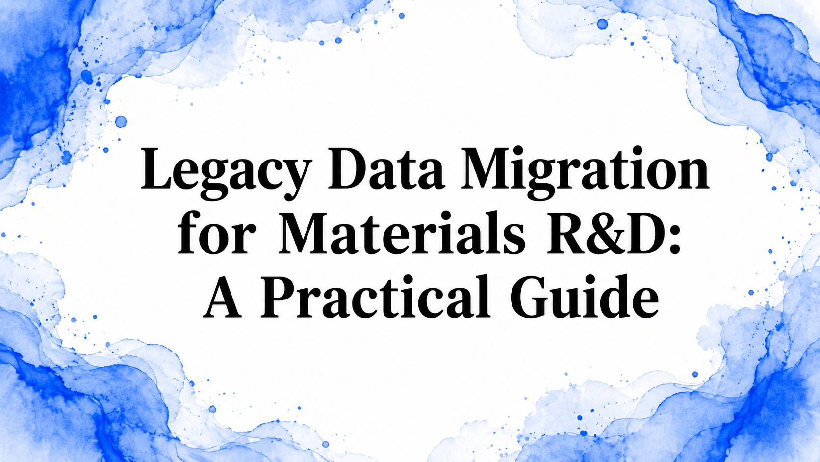 Legacy Data Migration for Materials R&D: A Practical Guide