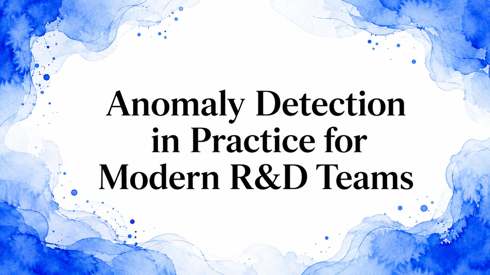 Anomaly Detection in Practice for Modern R&D Teams