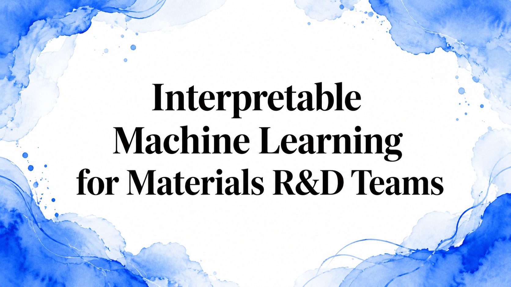 Interpretable Machine Learning for Materials R&D Teams